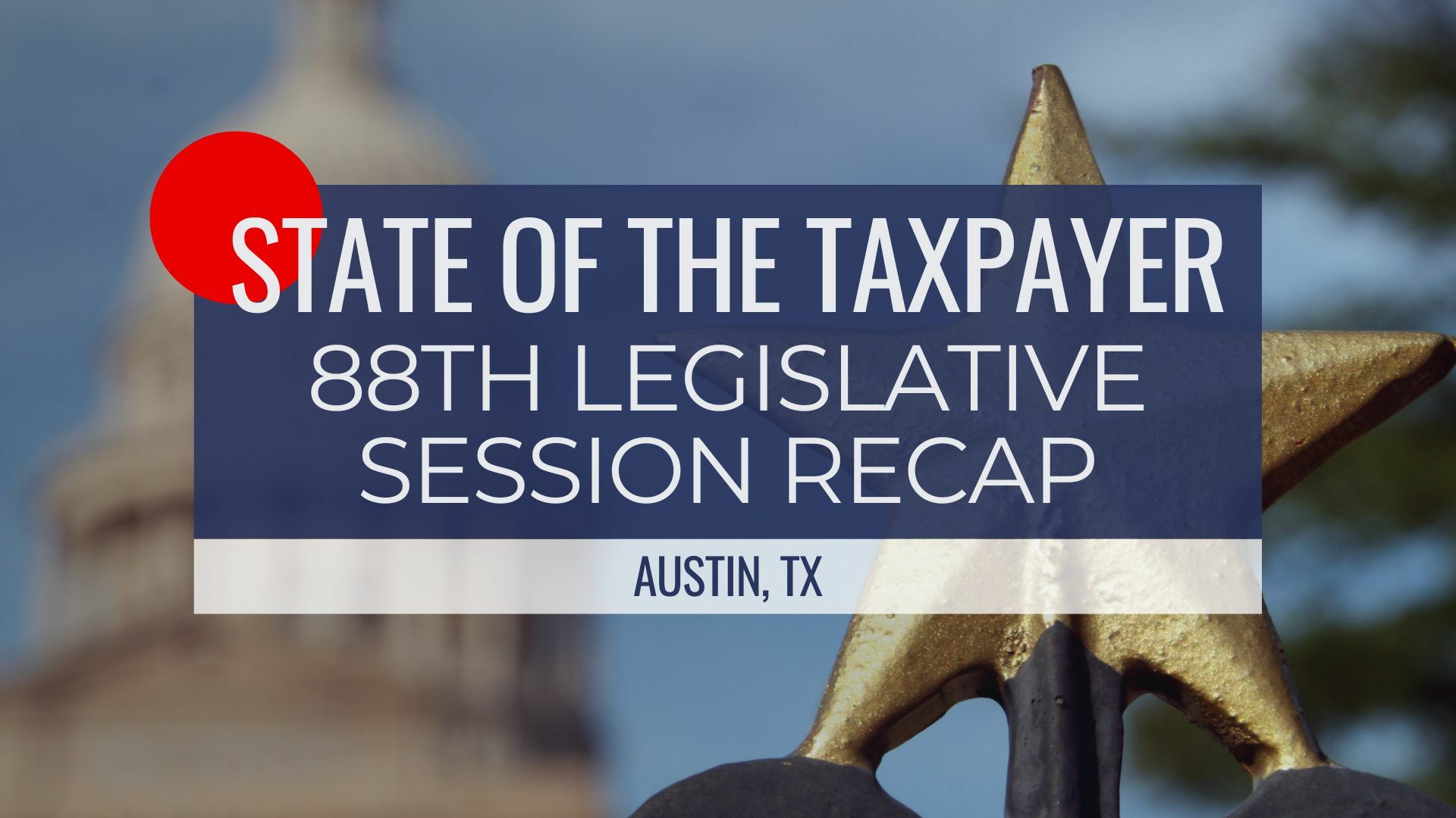 State of the Taxpayer: 88th Legislative Session Recap (Austin, TX ...